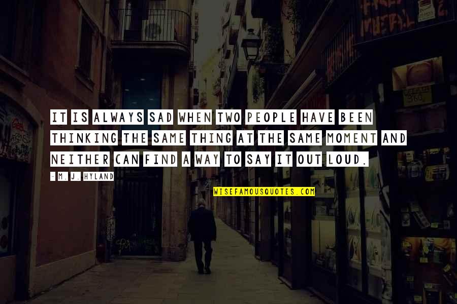 Sad Moment Quotes By M. J. Hyland: It is always sad when two people have