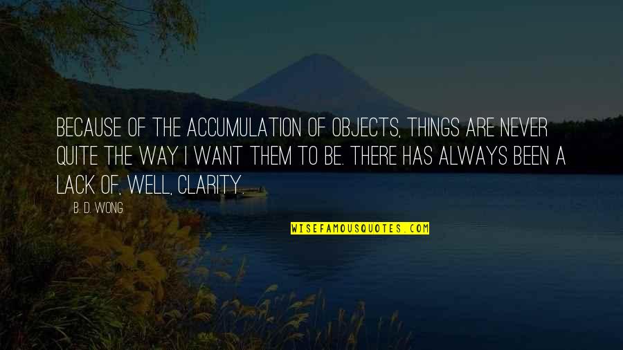 Sad Monday Quotes By B. D. Wong: Because of the accumulation of objects, things are