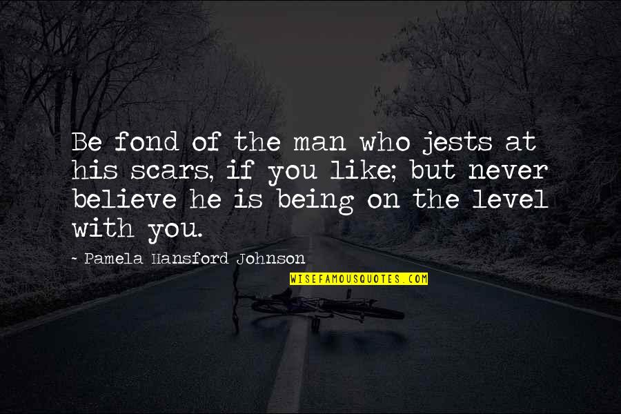 Sad Moods Quotes By Pamela Hansford Johnson: Be fond of the man who jests at Sad Moods Quotes By Pamela Hansford Johnson: Be fond of the man who jests at