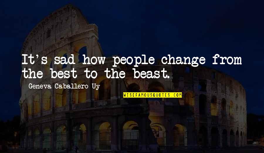 Sad Move On Quotes By Geneva Caballero Uy: It's sad how people change from the best Sad Move On Quotes By Geneva Caballero Uy: It's sad how people change from the best
