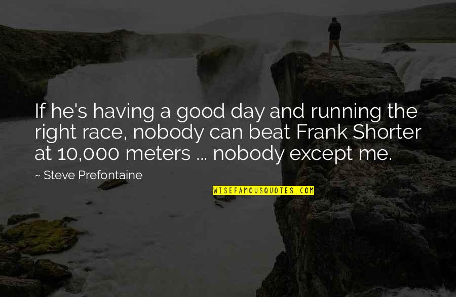 Sad Mr Freeze Quotes By Steve Prefontaine: If he's having a good day and running