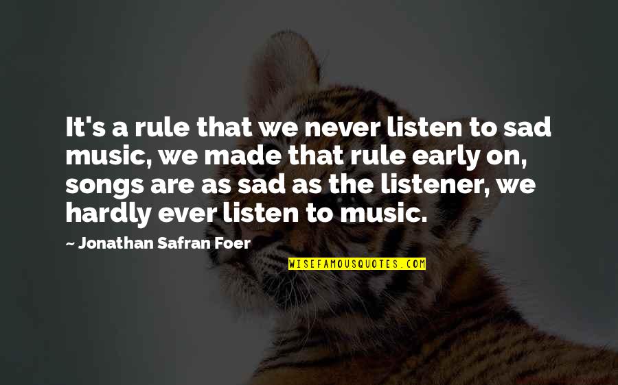 Sad Music Quotes By Jonathan Safran Foer: It's a rule that we never listen to