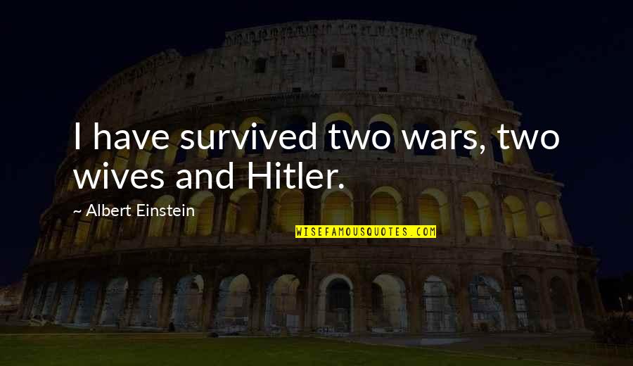 Sad N Rone Wale Quotes By Albert Einstein: I have survived two wars, two wives and