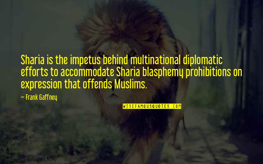 Sad N Rone Wale Quotes By Frank Gaffney: Sharia is the impetus behind multinational diplomatic efforts Sad N Rone Wale Quotes By Frank Gaffney: Sharia is the impetus behind multinational diplomatic efforts