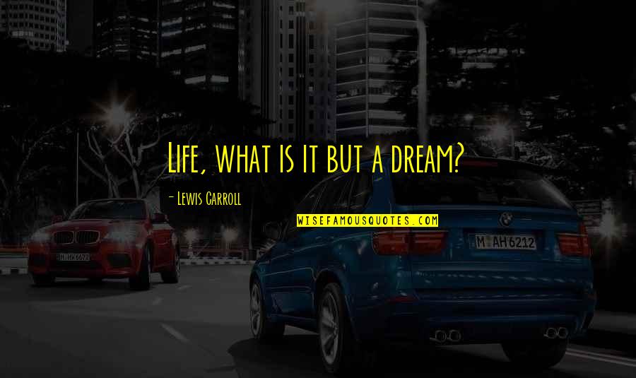 Sad Neglecting Quotes By Lewis Carroll: Life, what is it but a dream? Sad Neglecting Quotes By Lewis Carroll: Life, what is it but a dream?