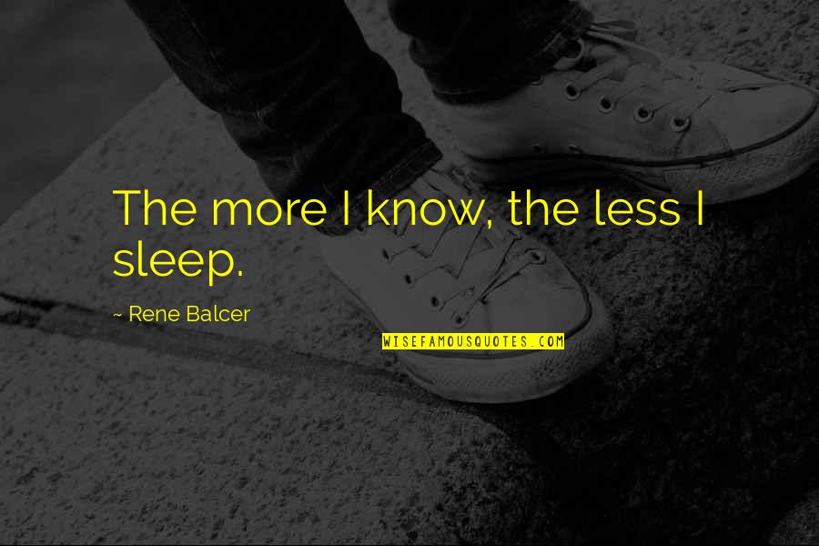 Sad Oikawa Quotes By Rene Balcer: The more I know, the less I sleep. Sad Oikawa Quotes By Rene Balcer: The more I know, the less I sleep.