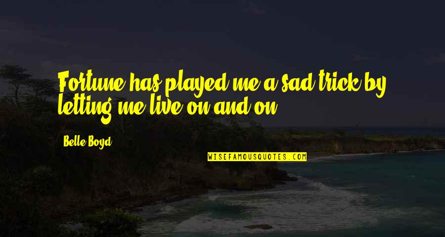 Sad On Me Quotes By Belle Boyd: Fortune has played me a sad trick by