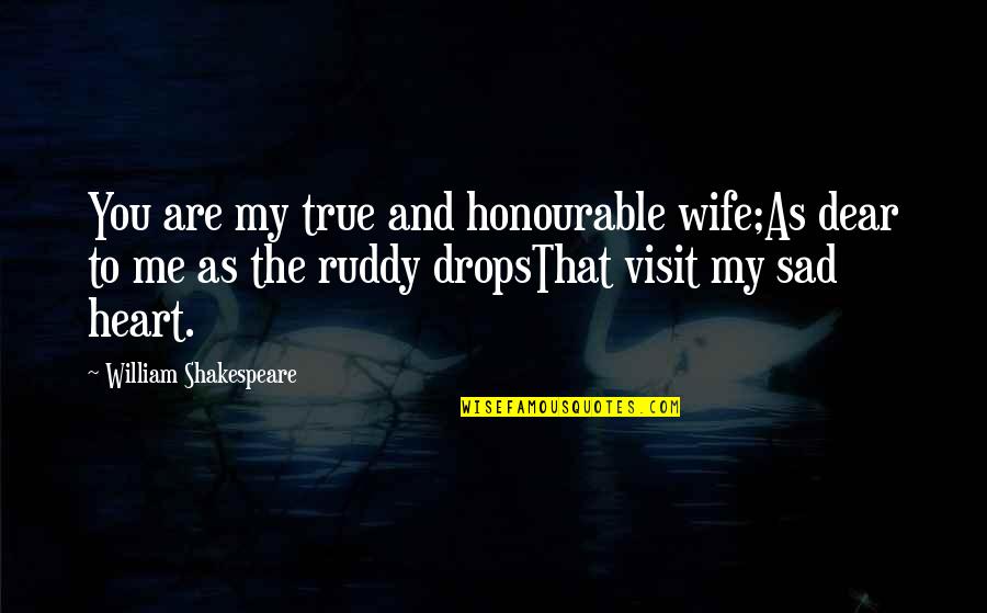 Sad On Me Quotes By William Shakespeare: You are my true and honourable wife;As dear