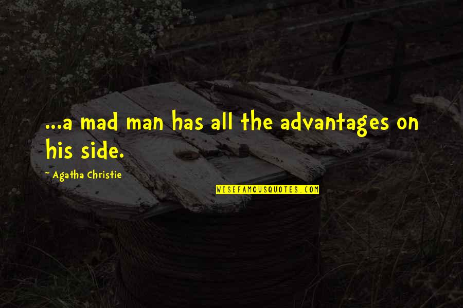 Sad One Sided Quotes By Agatha Christie: ...a mad man has all the advantages on