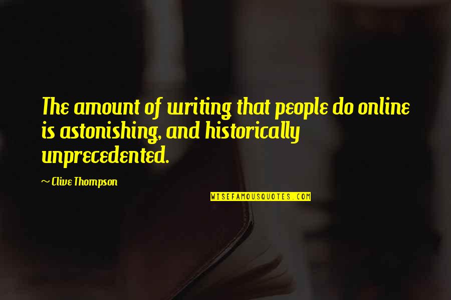 Sad One Sided Quotes By Clive Thompson: The amount of writing that people do online