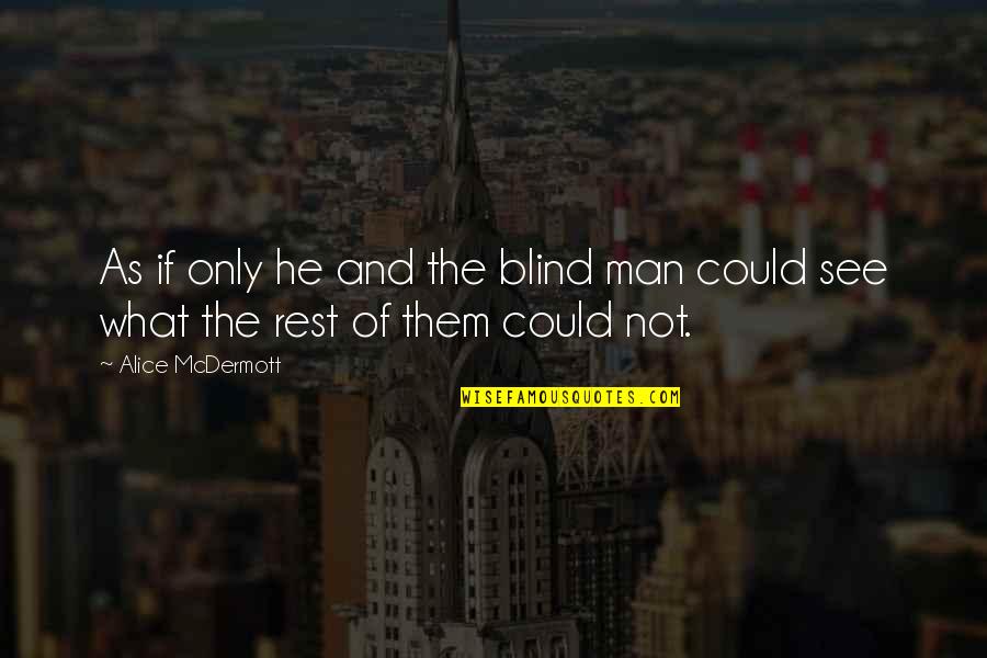 Sad One Way Love Quotes By Alice McDermott: As if only he and the blind man
