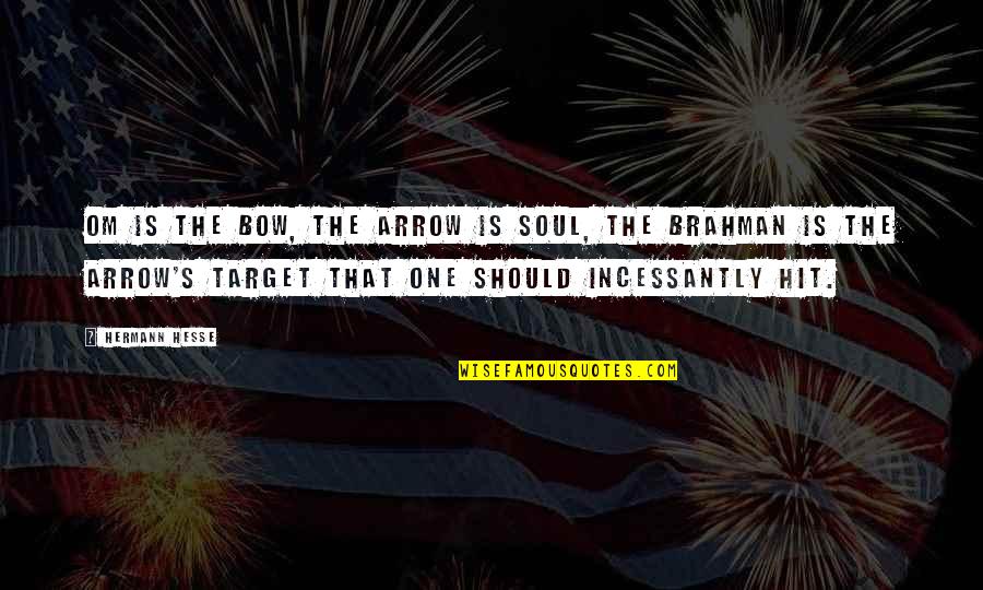 Sad One Way Love Quotes By Hermann Hesse: Om is the bow, the arrow is soul, Sad One Way Love Quotes By Hermann Hesse: Om is the bow, the arrow is soul,