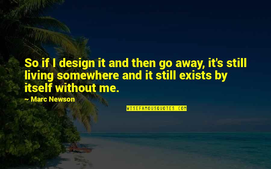 Sad One Way Love Quotes By Marc Newson: So if I design it and then go Sad One Way Love Quotes By Marc Newson: So if I design it and then go