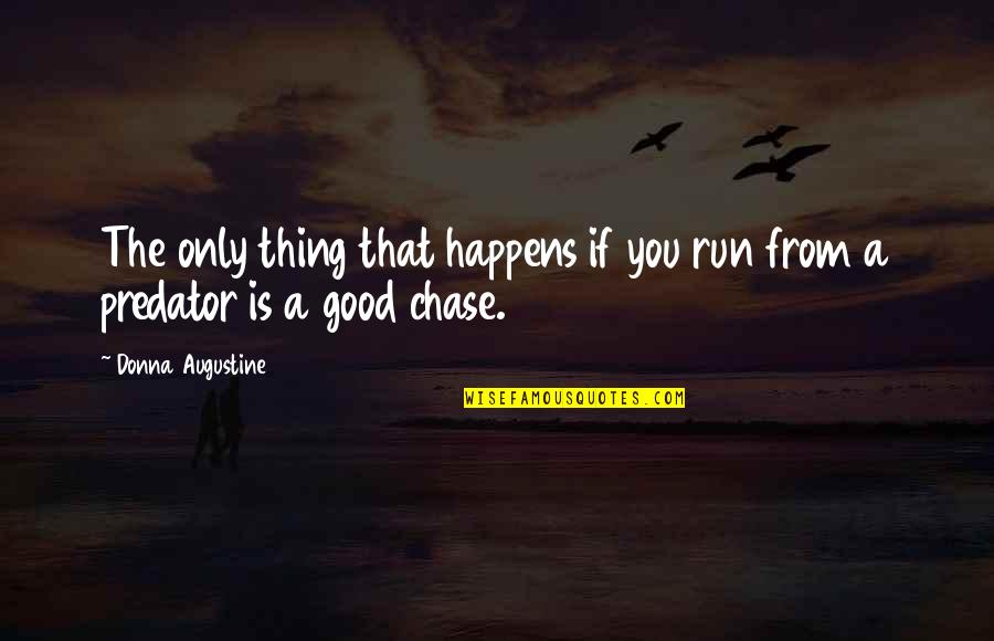 Sad Orphan Quotes By Donna Augustine: The only thing that happens if you run