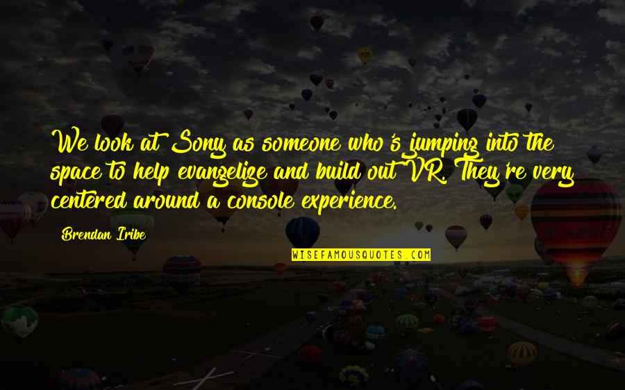 Sad Part Of Life Quotes By Brendan Iribe: We look at Sony as someone who's jumping