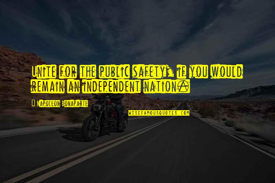 Sad Parting Love Quotes By Napoleon Bonaparte: Unite for the public safety, if you would Sad Parting Love Quotes By Napoleon Bonaparte: Unite for the public safety, if you would