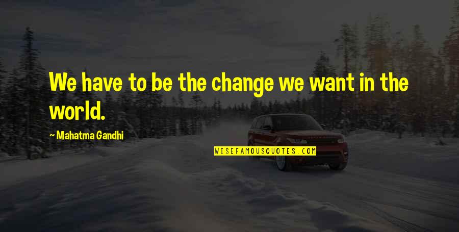 Sad Pashto Quotes By Mahatma Gandhi: We have to be the change we want