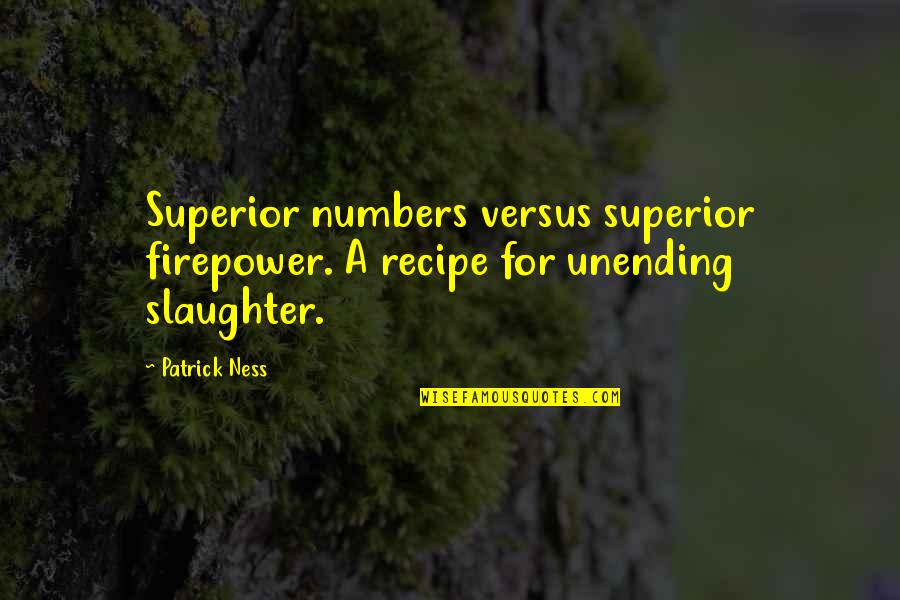 Sad Pics And Quotes By Patrick Ness: Superior numbers versus superior firepower. A recipe for