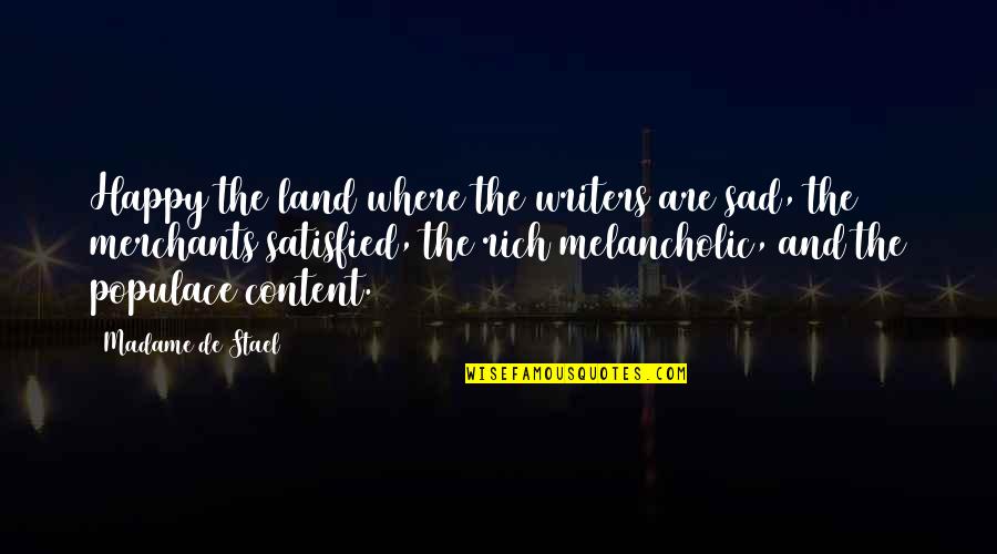 Sad Plus Happy Quotes By Madame De Stael: Happy the land where the writers are sad,