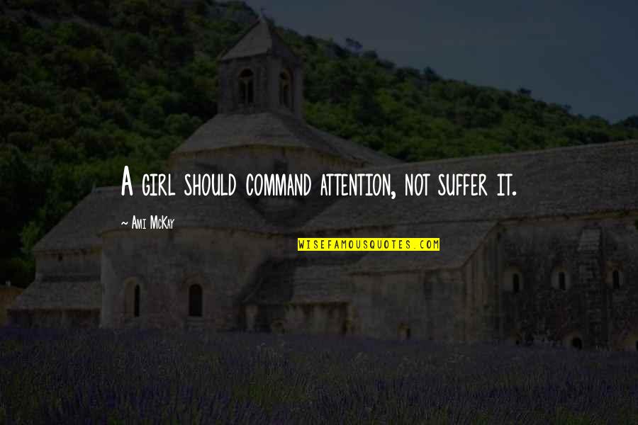 Sad Pop Punk Quotes By Ami McKay: A girl should command attention, not suffer it. Sad Pop Punk Quotes By Ami McKay: A girl should command attention, not suffer it.