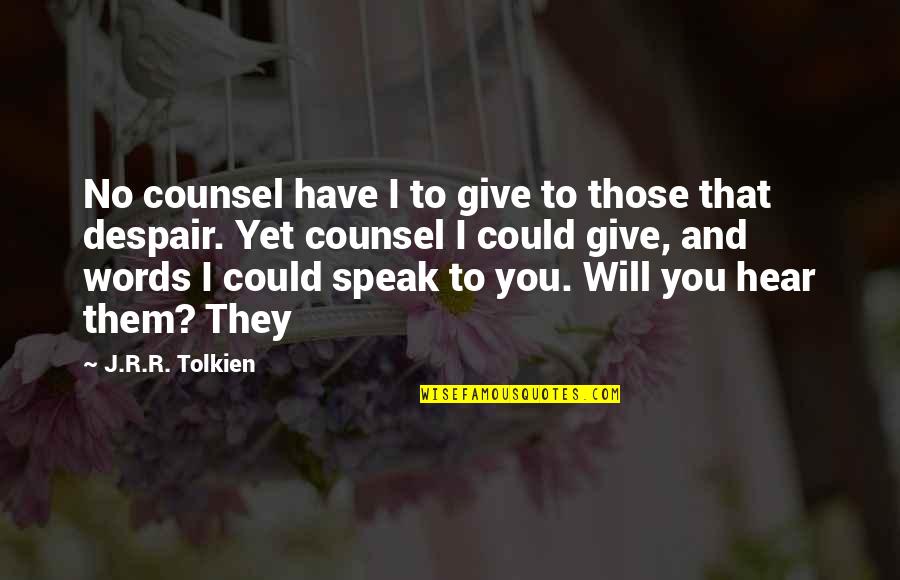 Sad Pop Punk Quotes By J.R.R. Tolkien: No counsel have I to give to those Sad Pop Punk Quotes By J.R.R. Tolkien: No counsel have I to give to those