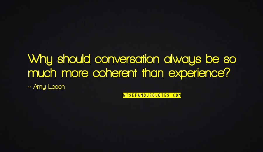 Sad Possessiveness Quotes By Amy Leach: Why should conversation always be so much more