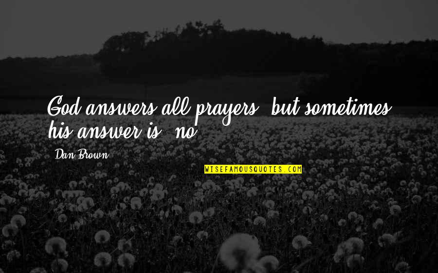 Sad Possessiveness Quotes By Dan Brown: God answers all prayers, but sometimes his answer