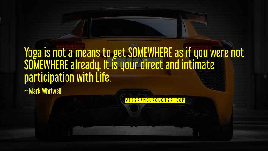 Sad Prison Break Quotes By Mark Whitwell: Yoga is not a means to get SOMEWHERE