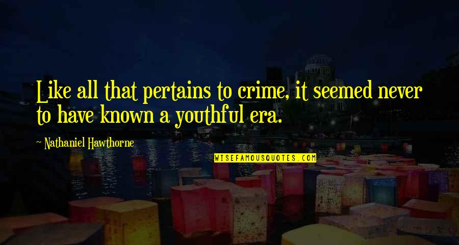 Sad Quietness Quotes By Nathaniel Hawthorne: Like all that pertains to crime, it seemed Sad Quietness Quotes By Nathaniel Hawthorne: Like all that pertains to crime, it seemed