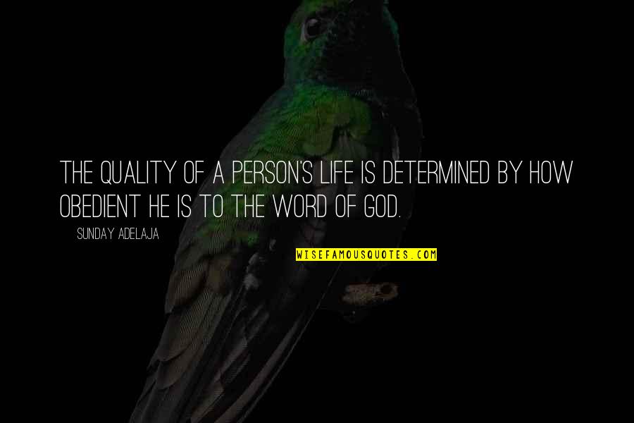 Sad Quietness Quotes By Sunday Adelaja: The quality of a person's life is determined Sad Quietness Quotes By Sunday Adelaja: The quality of a person's life is determined