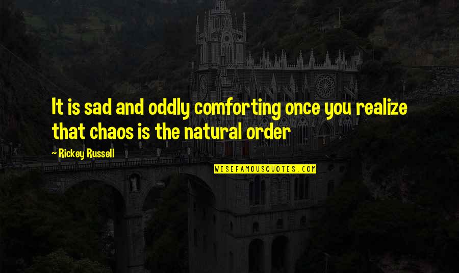Sad Quotes Quotes By Rickey Russell: It is sad and oddly comforting once you