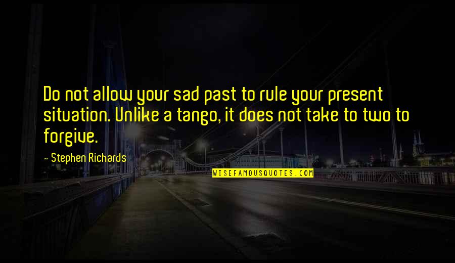 Sad Quotes Quotes By Stephen Richards: Do not allow your sad past to rule