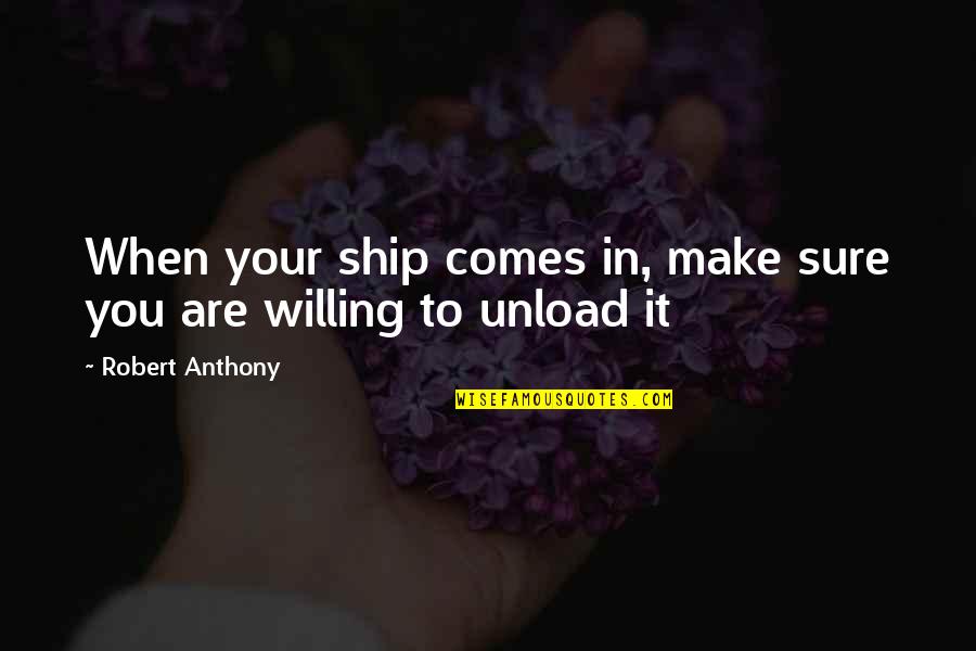 Sad Rain Quotes By Robert Anthony: When your ship comes in, make sure you