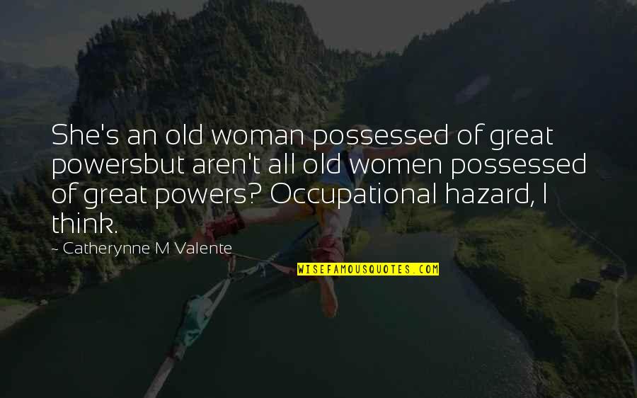 Sad Realistic Quotes By Catherynne M Valente: She's an old woman possessed of great powersbut Sad Realistic Quotes By Catherynne M Valente: She's an old woman possessed of great powersbut