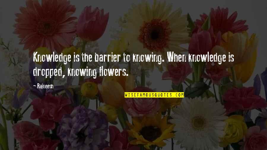 Sad Realistic Quotes By Rajneesh: Knowledge is the barrier to knowing. When knowledge