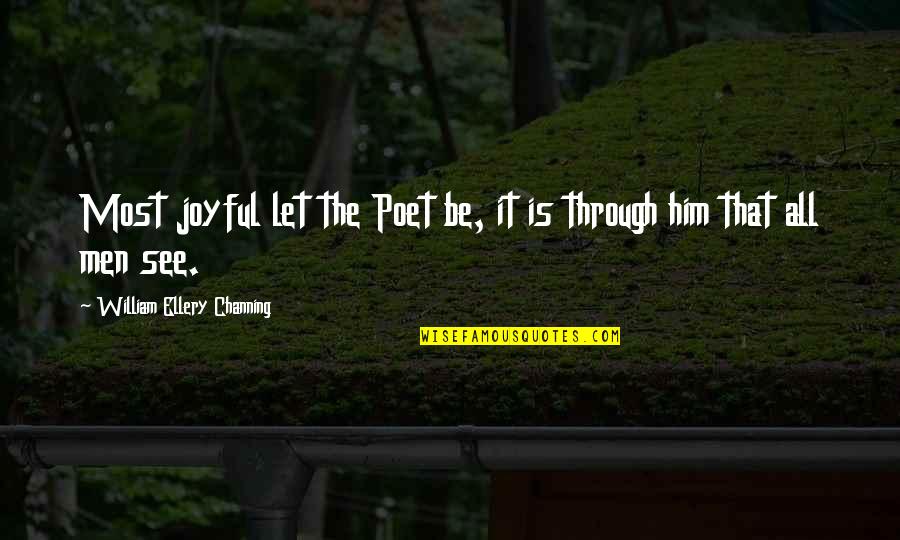 Sad Realistic Quotes By William Ellery Channing: Most joyful let the Poet be, it is Sad Realistic Quotes By William Ellery Channing: Most joyful let the Poet be, it is