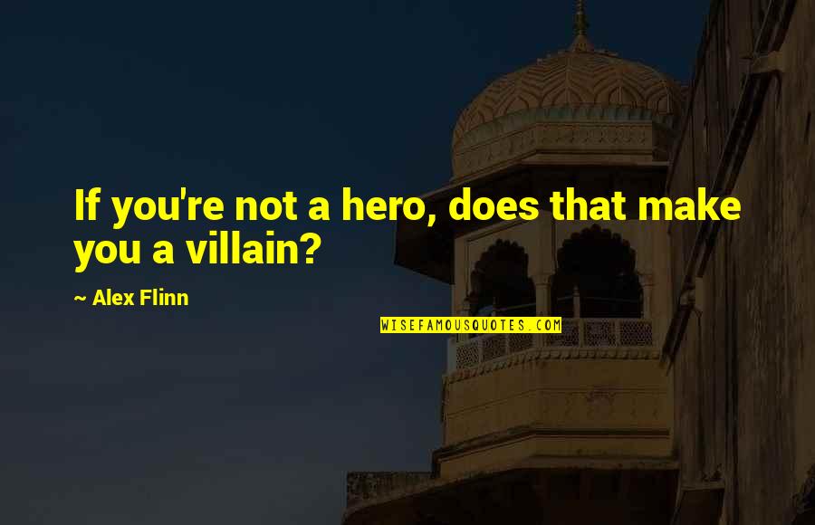 Sad Realities Of Life Quotes By Alex Flinn: If you're not a hero, does that make