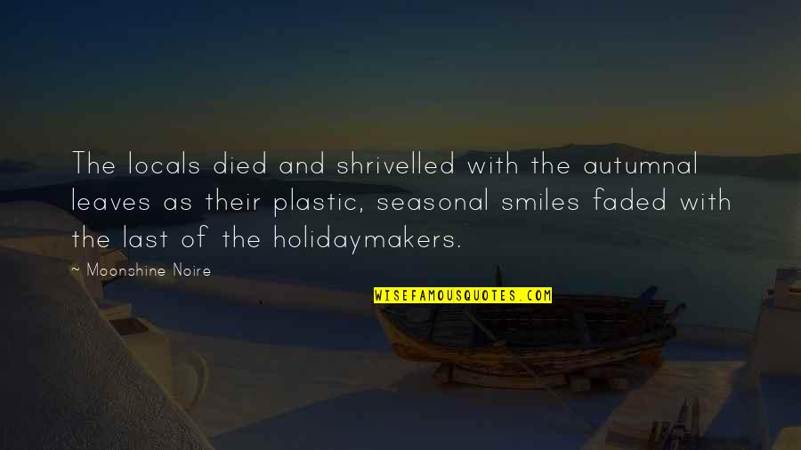 Sad Reality Of Life Quotes By Moonshine Noire: The locals died and shrivelled with the autumnal