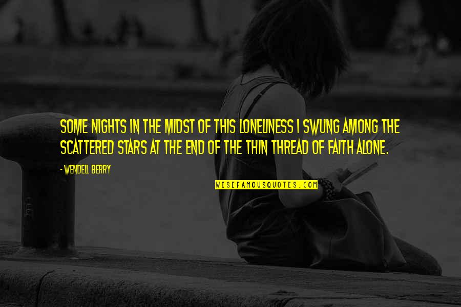 Sad Regret Quotes By Wendell Berry: Some nights in the midst of this loneliness Sad Regret Quotes By Wendell Berry: Some nights in the midst of this loneliness
