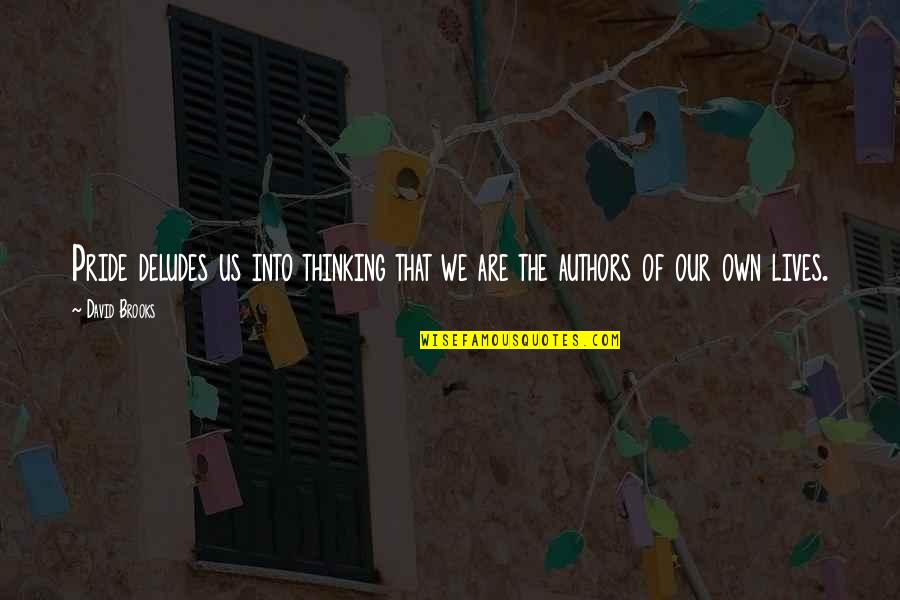 Sad Sailor Moon Quotes By David Brooks: Pride deludes us into thinking that we are