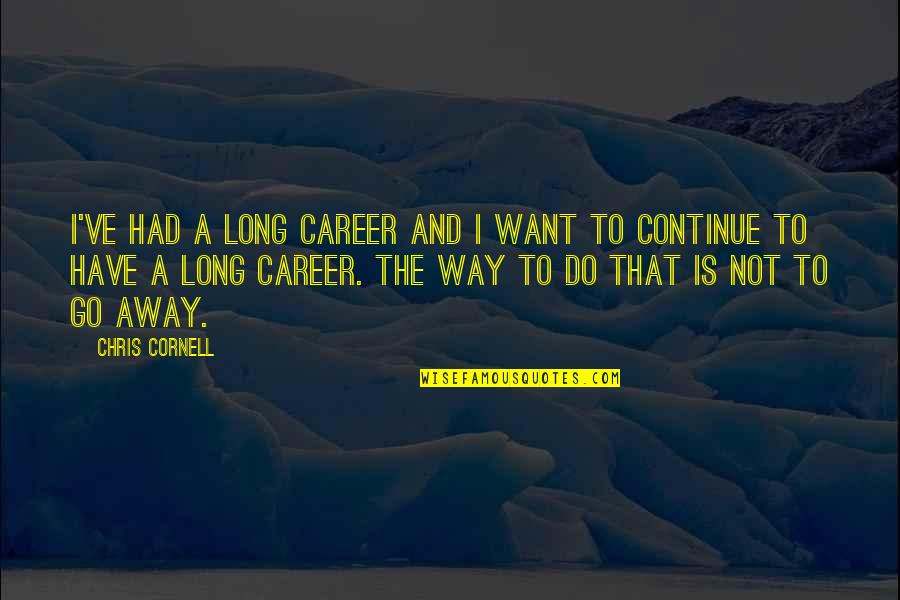 Sad Seafarer Quotes By Chris Cornell: I've had a long career and I want