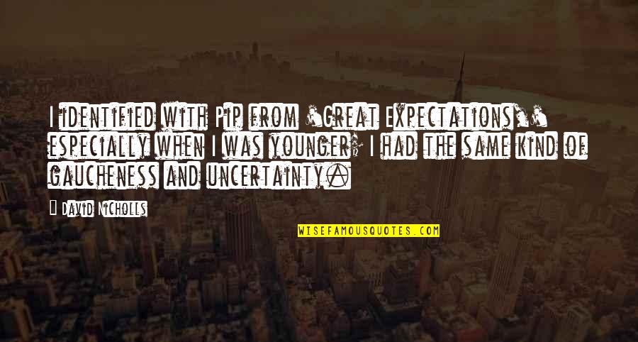 Sad Seeing Someone Killing Themselves Quotes By David Nicholls: I identified with Pip from 'Great Expectations,' especially Sad Seeing Someone Killing Themselves Quotes By David Nicholls: I identified with Pip from 'Great Expectations,' especially