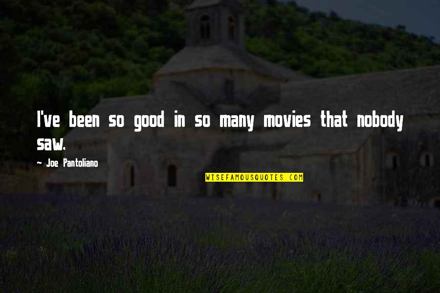 Sad Seeing Someone Killing Themselves Quotes By Joe Pantoliano: I've been so good in so many movies Sad Seeing Someone Killing Themselves Quotes By Joe Pantoliano: I've been so good in so many movies