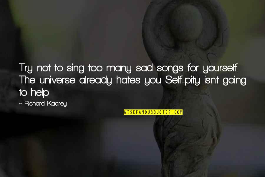 Sad Self Quotes By Richard Kadrey: Try not to sing too many sad songs