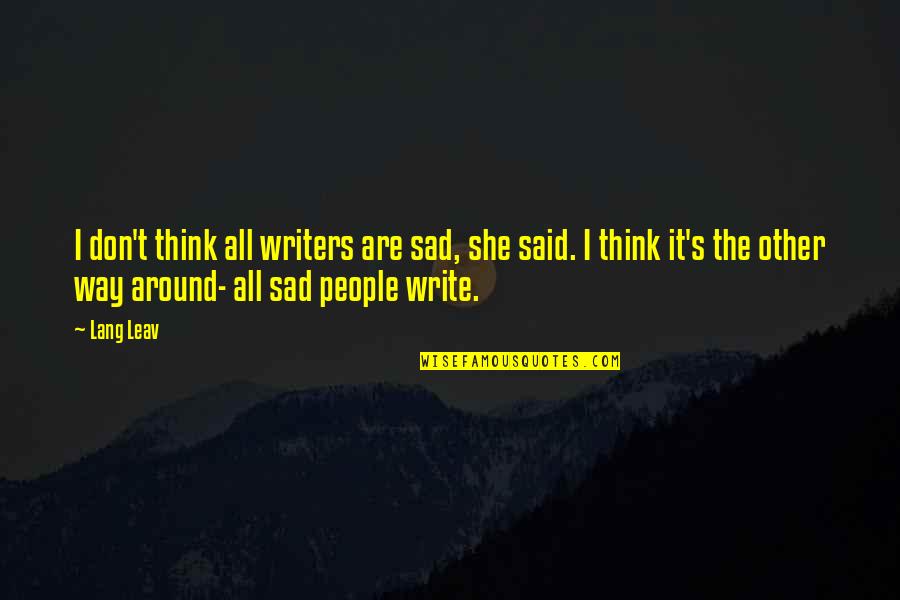 Sad She Quotes By Lang Leav: I don't think all writers are sad, she