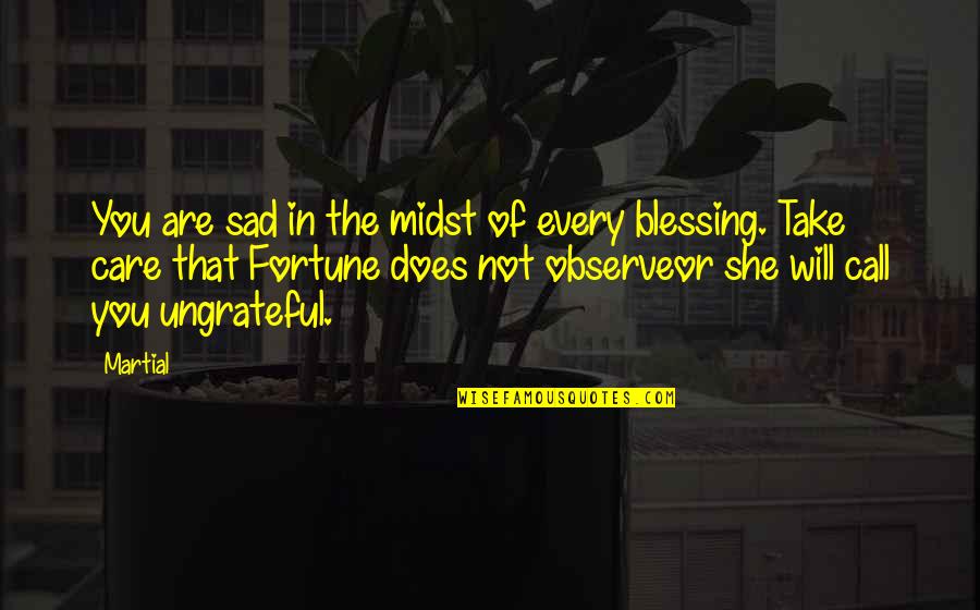 Sad She Quotes By Martial: You are sad in the midst of every