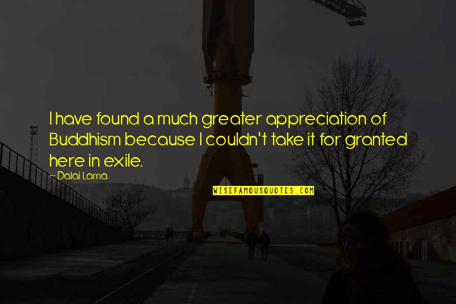 Sad Sick Quotes By Dalai Lama: I have found a much greater appreciation of Sad Sick Quotes By Dalai Lama: I have found a much greater appreciation of