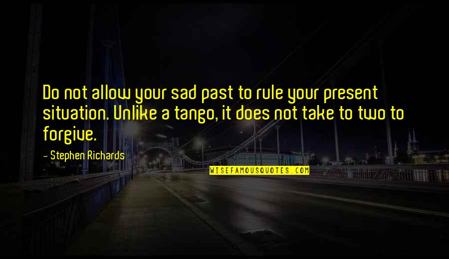 Sad Situation Quotes By Stephen Richards: Do not allow your sad past to rule