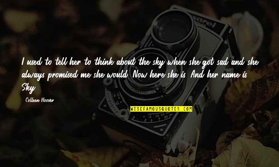 Sad Sky Quotes By Colleen Hoover: I used to tell her to think about Sad Sky Quotes By Colleen Hoover: I used to tell her to think about