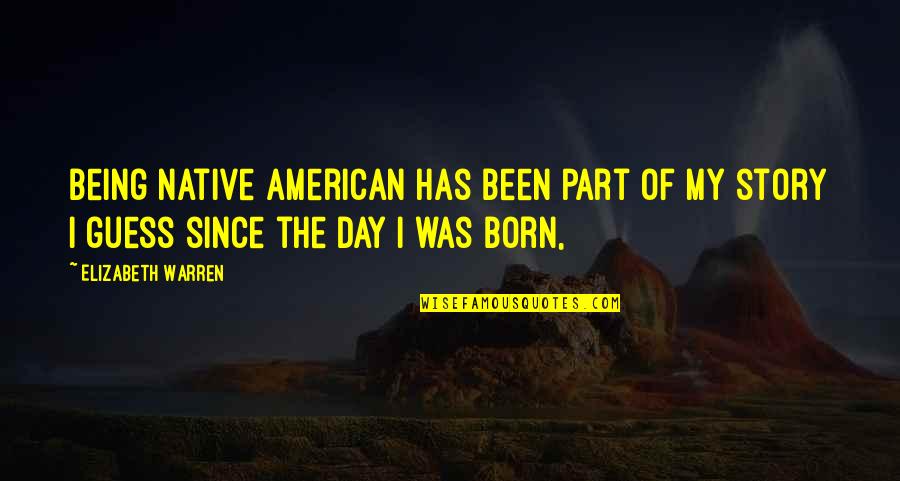 Sad Snsd Quotes By Elizabeth Warren: Being Native American has been part of my Sad Snsd Quotes By Elizabeth Warren: Being Native American has been part of my